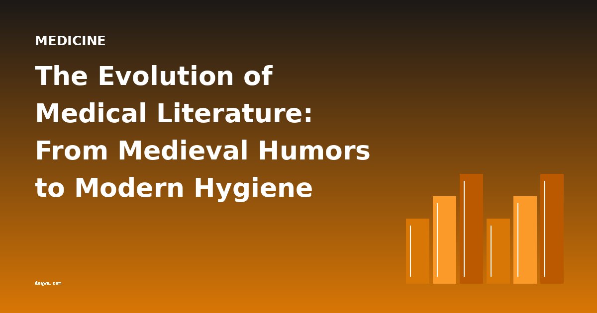 The Evolution of Medical Literature: From Medieval Humors to Modern Hygiene