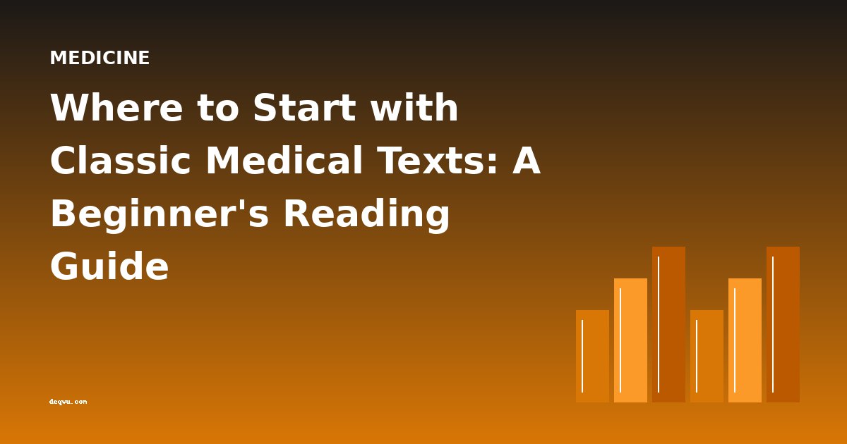 Where to Start with Classic Medical Texts: A Beginner's Reading Guide