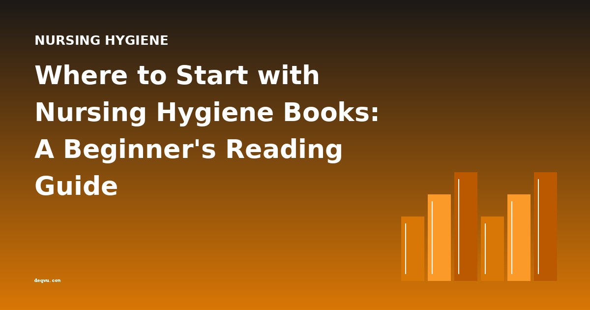 Where to Start with Nursing Hygiene Books: A Beginner's Reading Guide