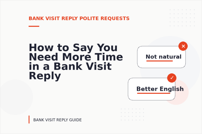 How to Say You Need More Time in a Bank Visit Reply