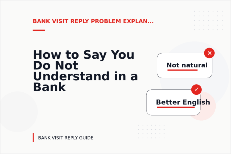 How to Say You Do Not Understand in a Bank Visit Reply