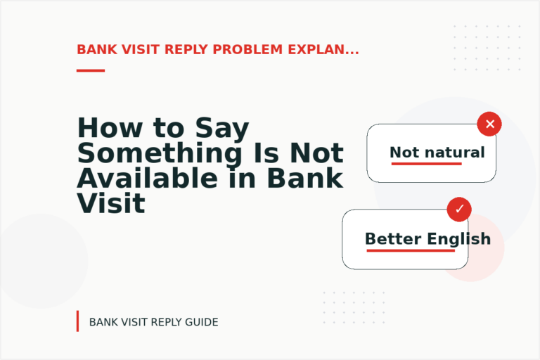 How to Say Something Is Not Available in Bank Visit Reply English