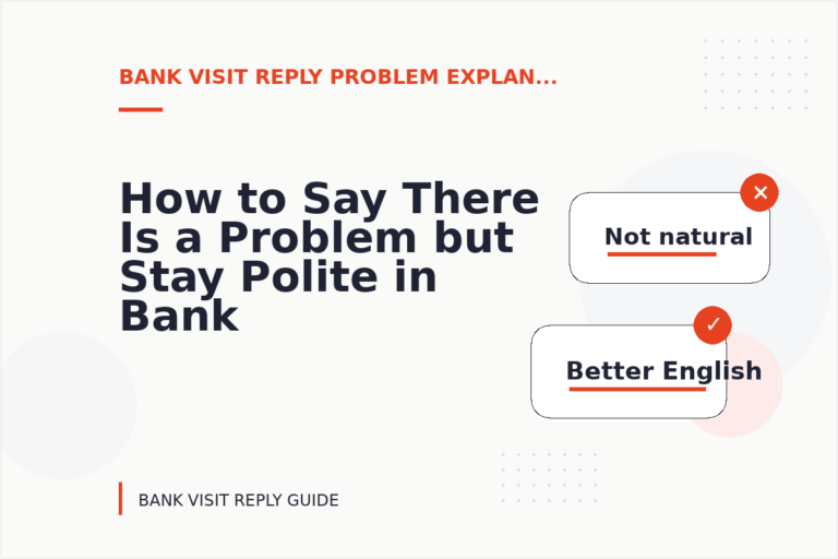 How to Say There Is a Problem but Stay Polite in Bank Visit Reply English