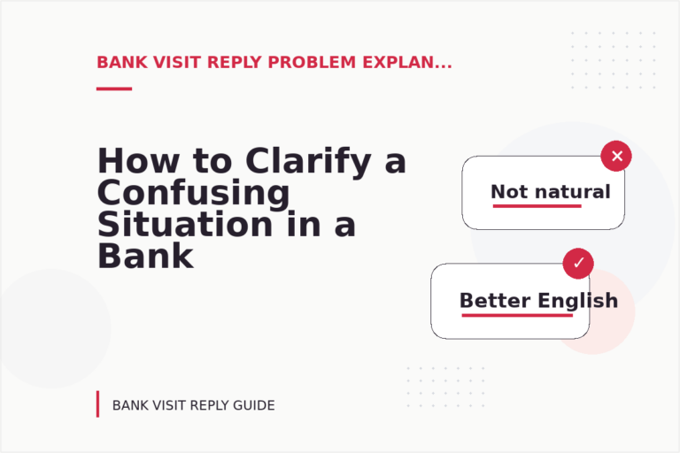 How to Clarify a Confusing Situation in a Bank Visit Reply How to Clarify a Confusing Situation in a Bank Visit Reply