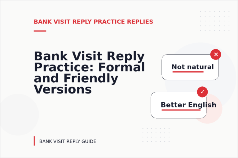 Bank Visit Reply Practice: Formal and Friendly Versions Bank Visit Reply Practice: Formal and Friendly Versions