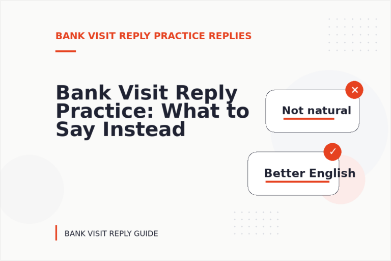 Bank Visit Reply Practice: What to Say Instead