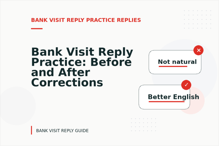 Bank Visit Reply Practice: Before and After Corrections