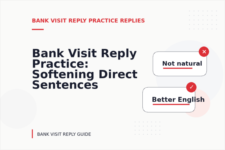 Bank Visit Reply Practice: Softening Direct Sentences Bank Visit Reply Practice: Softening Direct Sentences